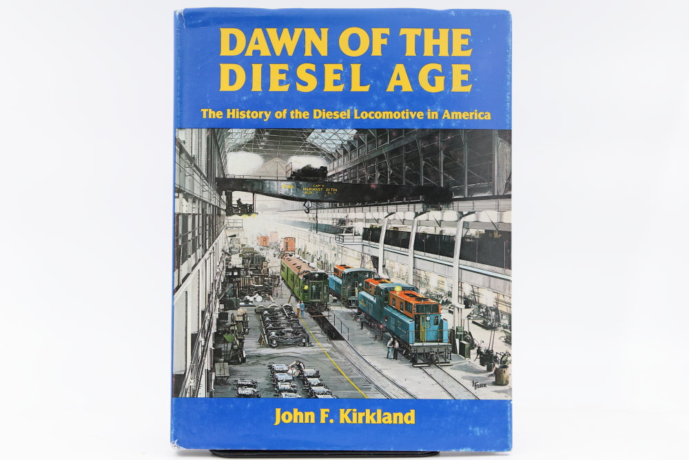 Dawn of the Diesel Age The history of the diesel locomotive in America by John F. Kirkland