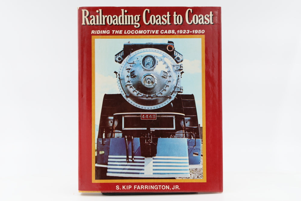 Railroading Coast to Coast Riding the locomotive cabs, 1923-1950 by S.Kip Farrington,JR