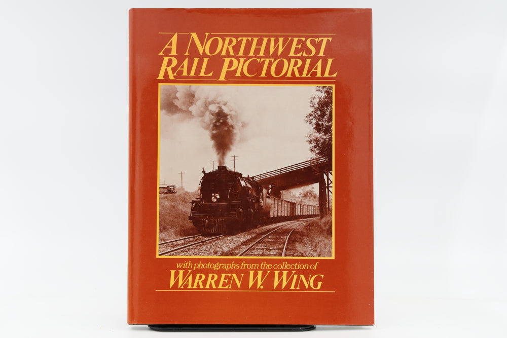 A Northwest Rail Pictorial with photographs from the collection of Warren W, Wing