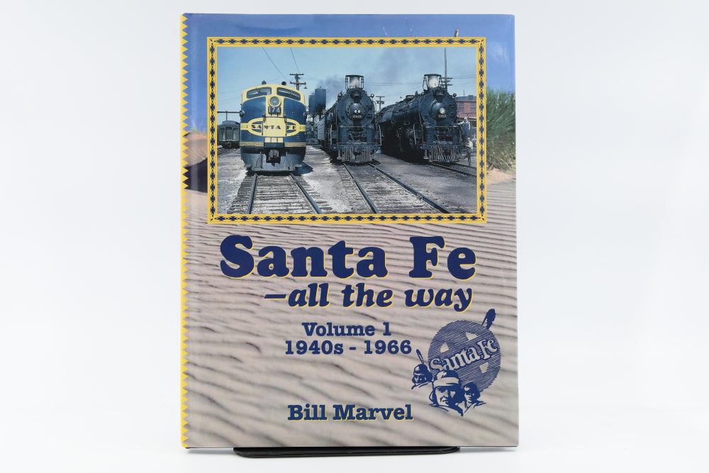 Santa Fe-All the way. Volume 1, 1940s - 1966. By Bill Marvel