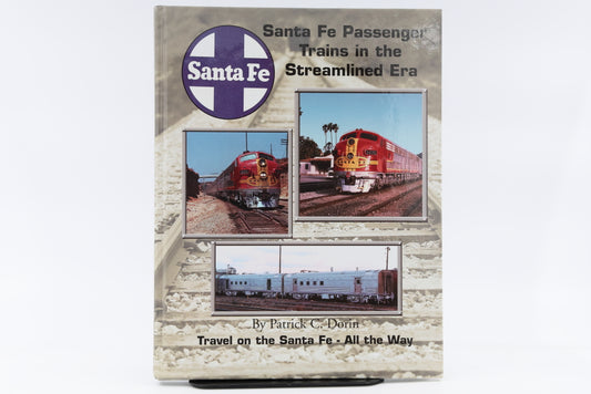 Santa Fe Passenger Trains in the Streamlined Era By Patrick C. Dorin.