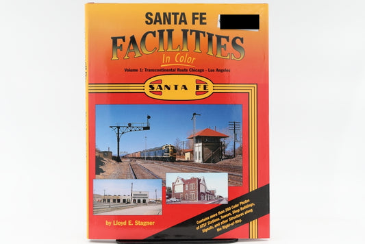 Santa Fe Facilities, In color, Volume 1: Transcontinental Route Chicago-Los Angeles; By Lloyd E. Stagner.