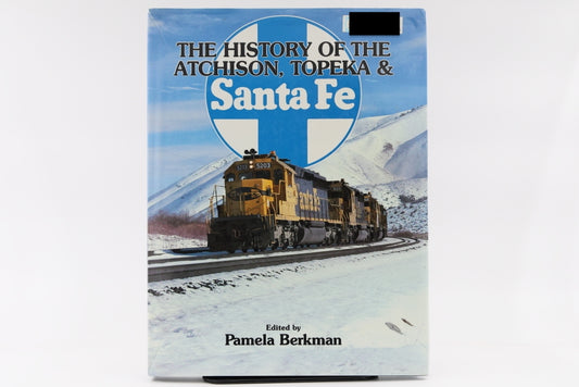 The History of the Atchison, Topeka, and Santa Fe.  Edited by Pamela Berkman